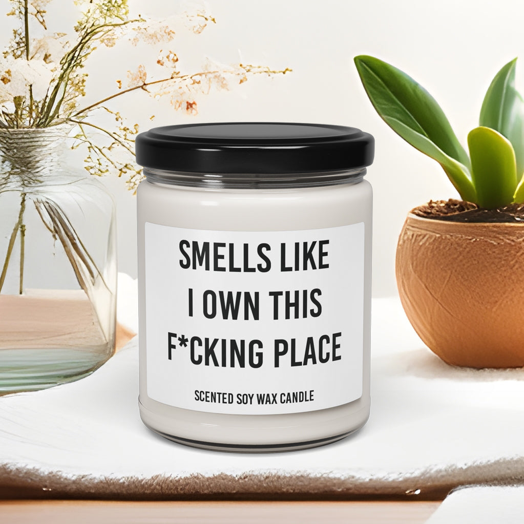 Smells Like I Own This F*cking Place - Funny Quote - 9oz Relaxing Scented Soy Candle | Aromatherapy Gift, Home Decor, Housewarming, New Homeowner Gift