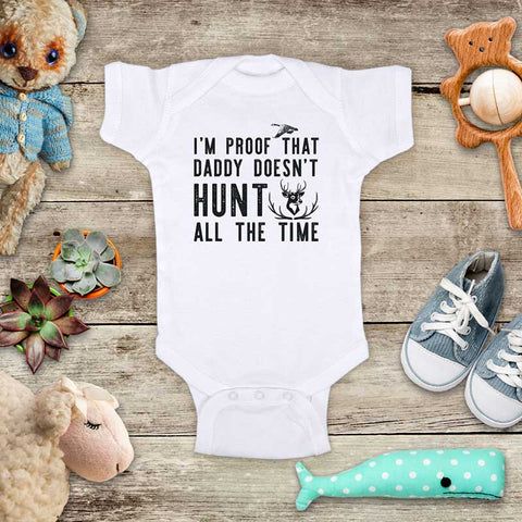 I'm proof that Daddy Doesn't HUNT all the Time - hunting funny baby onesie kids shirt Infant & Toddler Youth Shirt