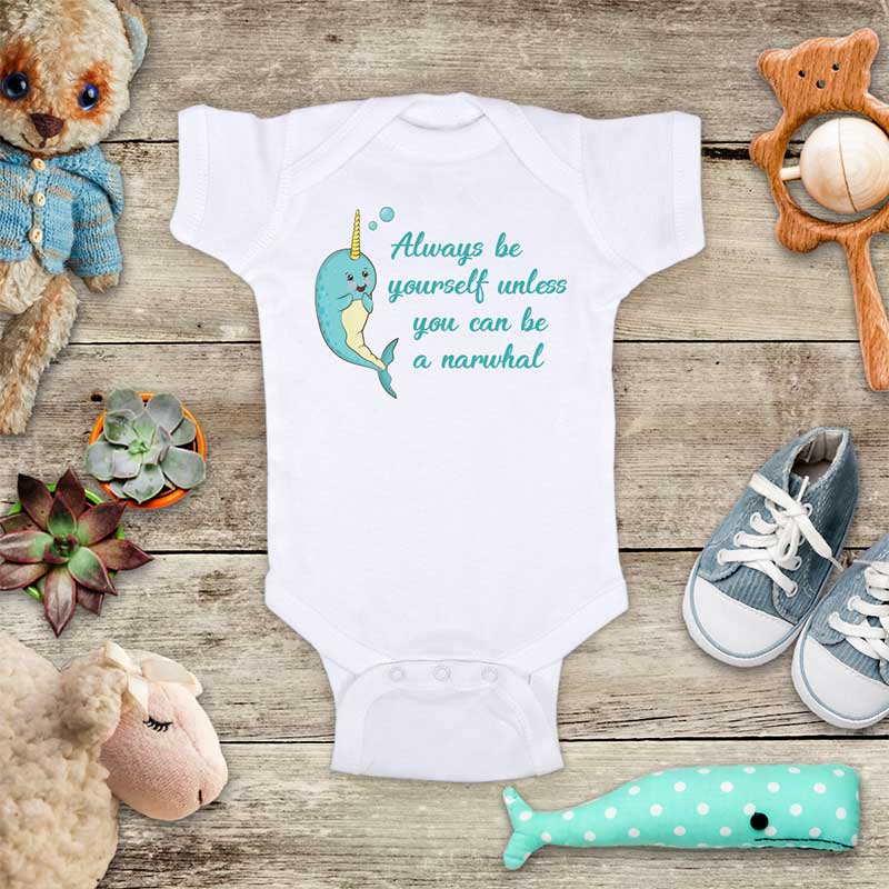 Always be yourself unless you can be a Narwhal funny baby onesie bodysuit Infant Toddler Youth Shirt