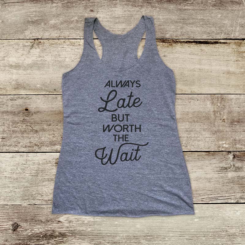 Always Late But Worth The Wait - Soft Triblend Racerback Tank fitness gym yoga running exercise birthday gift