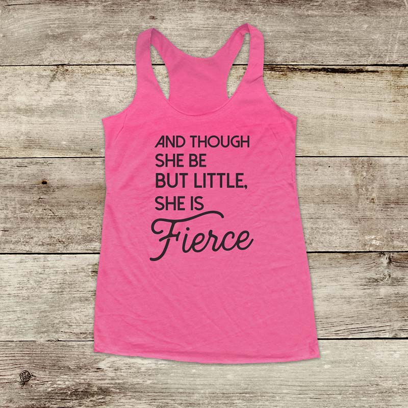 And Though She Be But Little, She is Fierce - Soft Triblend Racerback Tank fitness gym yoga running exercise birthday gift
