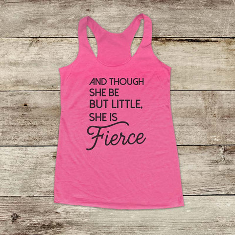 And Though She Be But Little, She is Fierce - Soft Triblend Racerback Tank fitness gym yoga running exercise birthday gift