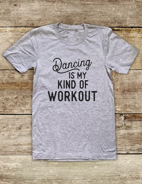 Dancing Is My Kind Of Workout - funny Soft Unisex Men or Women Short Sleeve Jersey Tee Shirt