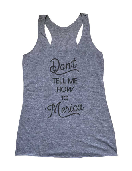 Don't Tell Me How to 'Merica - Soft Triblend Racerback Tank fitness gym yoga running exercise birthday gift