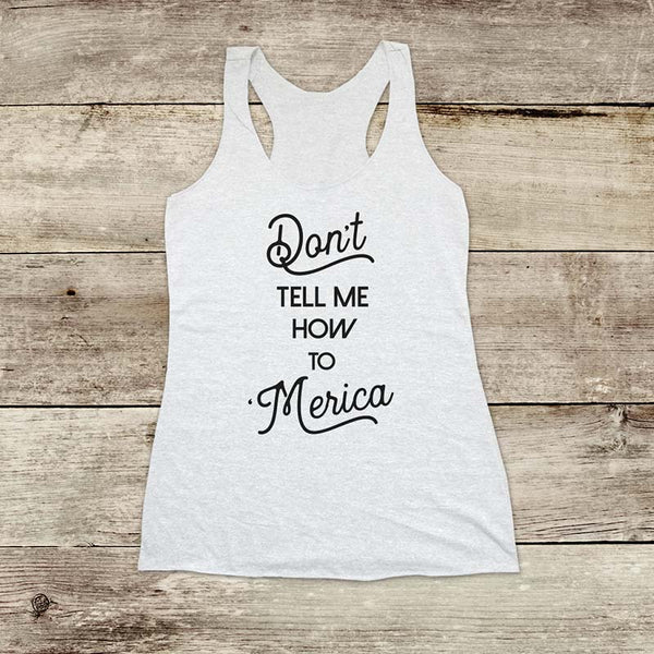 Don't Tell Me How to 'Merica - Soft Triblend Racerback Tank fitness gym yoga running exercise birthday gift