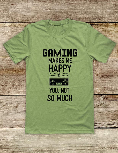 Gaming Makes Me Happy You, Not So Much - funny Video Game Soft Unisex Men or Women Short Sleeve Jersey Tee Shirt