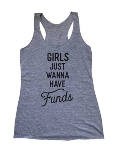 Girls Just Wanna Have Funds - Fund Raising - Soft Triblend Racerback Tank fitness gym yoga running exercise birthday gift