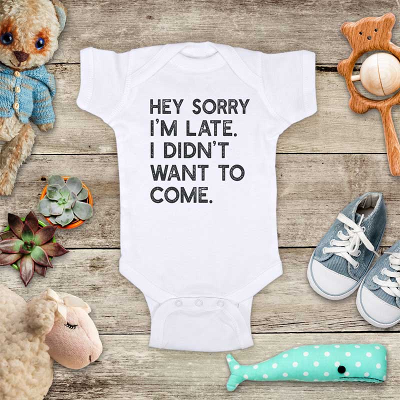Hey Sorry I'm late. I didn't want to come. - funny baby onesie shirt - Infant & Toddler Youth Soft Fine Jersey Shirt