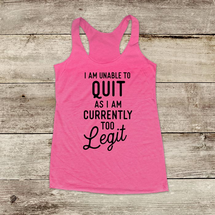 I Am Unable to Quit As I Am Currently Too Legit (d3) - Soft Triblend Racerback Tank fitness gym yoga running exercise birthday gift