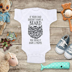 If your dad doesn't have a Beard You really have 2 Moms - funny kids baby bodysuit shirt - Infant & Toddler Youth Soft Fine Jersey Shirt Hello Handmade