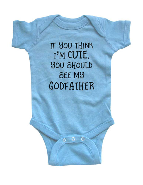 If you think I'm cute you should see my Godfather baby onesie Infant & Toddler Soft Shirt - baby birth pregnancy announcement Baby shower gift onesie