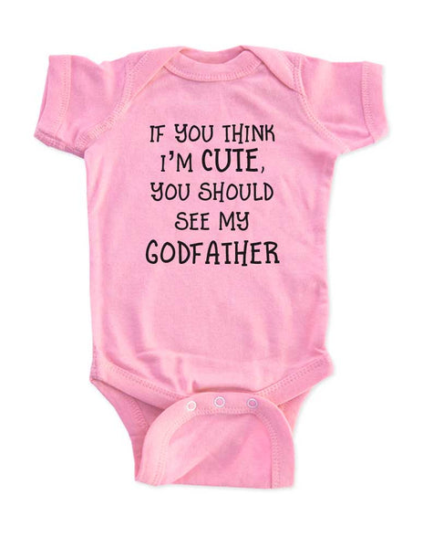 If you think I'm cute you should see my Godfather baby onesie Infant & Toddler Soft Shirt - baby birth pregnancy announcement Baby shower gift onesie