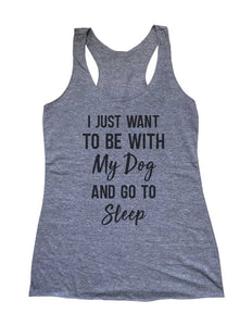 I Just Want To Be With My Dog and Go To Sleep Soft Triblend Racerback Tank fitness gym yoga running exercise birthday gift