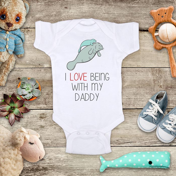 I Love Being With my Daddy Manatees Baby Onesie Bodysuit Infant Toddler & Youth Soft Shirt