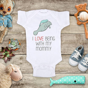 I Love Being With my Mommy Manatees Baby Onesie Bodysuit Infant Toddler & Youth Soft Shirt