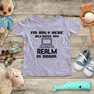 I'm Only Here Because My REALM Is Down - playing Retro Video game design Baby Onesie Bodysuit, Toddler & Youth Soft Shirt