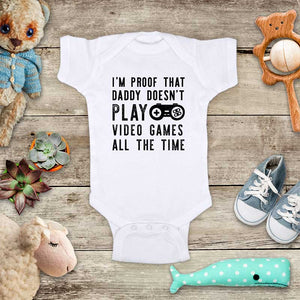I'm proof that Daddy Doesn't PLAY Video Games all the Time - funny baby onesie kids shirt Infant & Toddler Youth Shirt