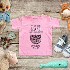 My daddy's Beard Makes Your Daddy Look Like a Lady - funny kids baby bodysuit shirt - Infant & Toddler Youth Soft Fine Jersey Shirt Hello Handmade