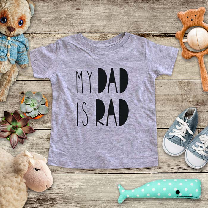 My Dad Is Rad - kids baby onesie shirt Infant, Toddler & Youth Soft Shirt
