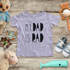 My Dad Is Rad - kids baby onesie shirt Infant, Toddler & Youth Soft Shirt