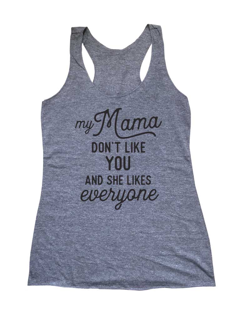 My Mama Don't Like you And She Likes everyone - Bachelorette Bride Wedding Soft Triblend Racerback Tank fitness gym yoga running exercise birthday gift