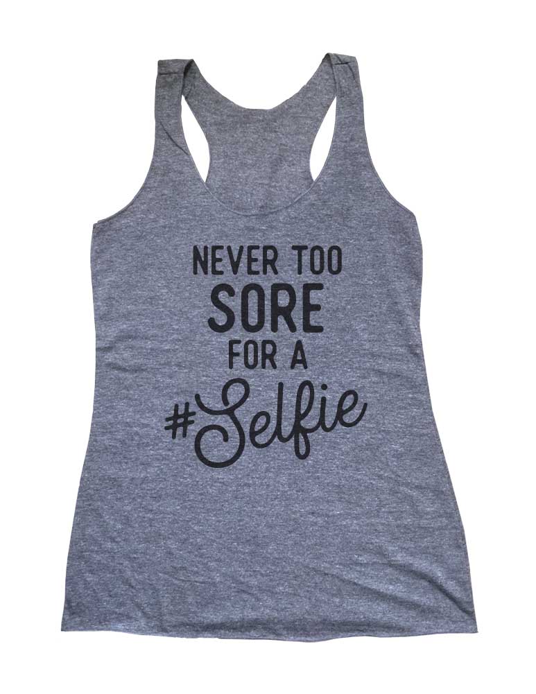 Never Too Sore For A #Selfie Soft Triblend Racerback Tank fitness gym yoga running exercise birthday gift