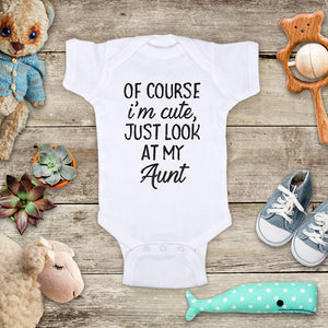 Of course I'm cute, just look at my Aunt - funny cute kids baby onesie shirt - Infant & Toddler Youth Soft Fine Jersey Shirt
