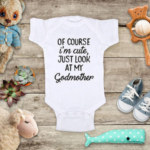 Of course I'm cute, just look at my Godmother - funny cute kids baby onesie shirt - Infant & Toddler Youth Soft Fine Jersey Shirt