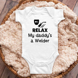 Relax my daddy's a Welder - funny baby onesie shirt Infant, Toddler & Youth Shirt