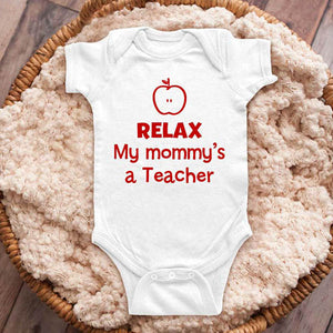 Relax my mommy's a Teacher teaching - funny baby onesie shirt Infant, Toddler & Youth Shirt